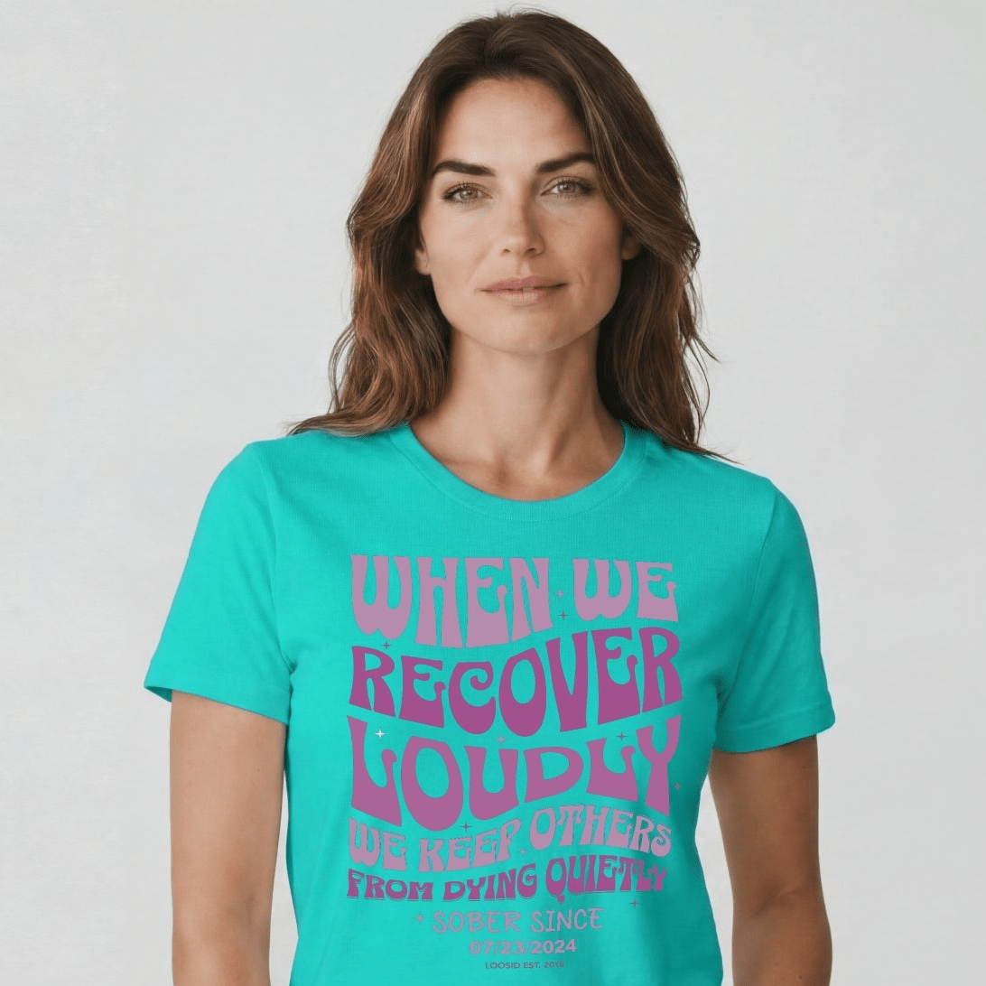 When We Recover Loudly Sober T Shirt | Custom Sobriety Date