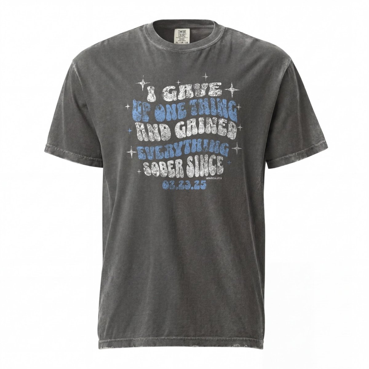 Sober T Shirt | Men's I Gave Up One Thing Garment-Dyed