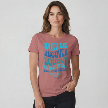 When We Recover Loudly Sober T Shirt | Custom Sobriety Date