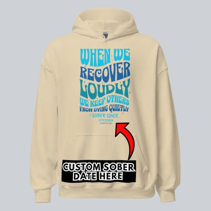 When We Recover Loudly Custom Sobriety Date Recovery Hoodie featuring the design (view 31)