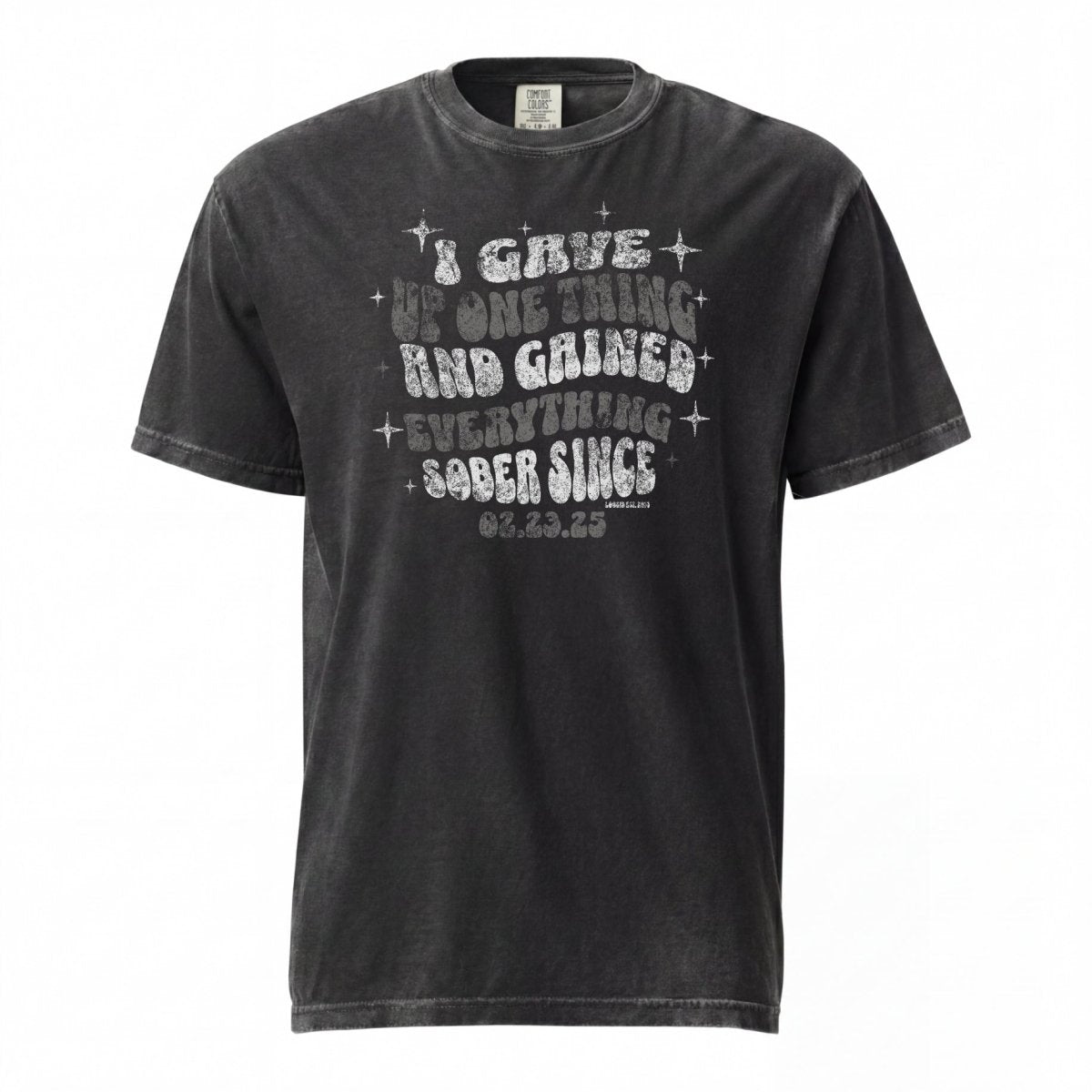 Sober T Shirt | Men's I Gave Up One Thing Garment-Dyed