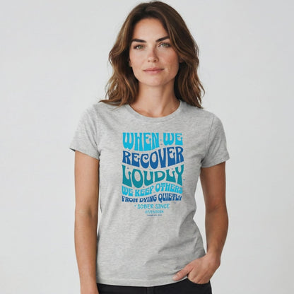 Sober T Shirt | Women's When We Recover Loudly Tee