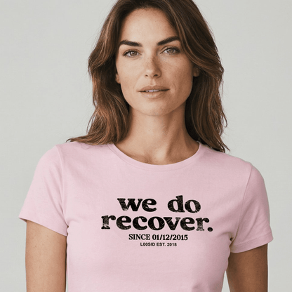 We Do Recover Women's Sober T Shirt | Personalized Sobriety Date Tee