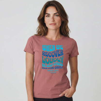 Sober T Shirt | Women's When We Recover Loudly Tee