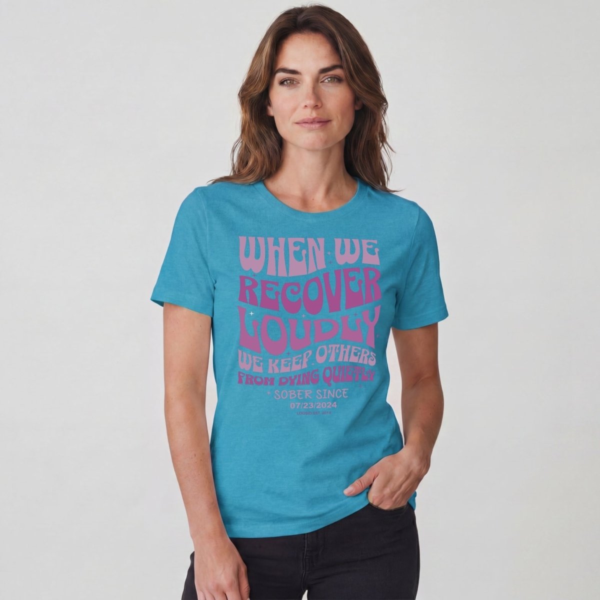 When We Recover Loudly Sober T Shirt | Custom Sobriety Date